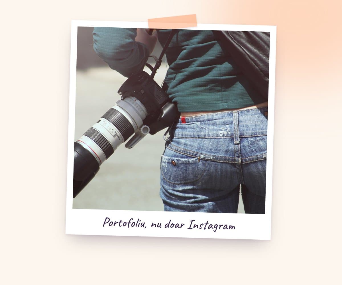 Portofoliu, nu doar Instagram